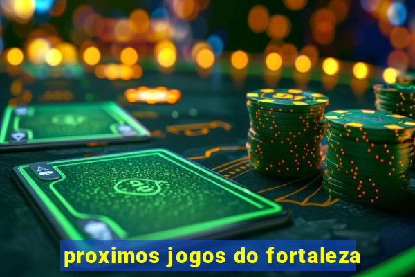 proximos jogos do fortaleza