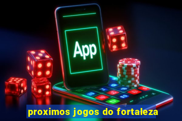 proximos jogos do fortaleza