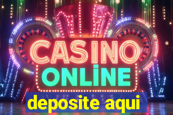 deposite aqui