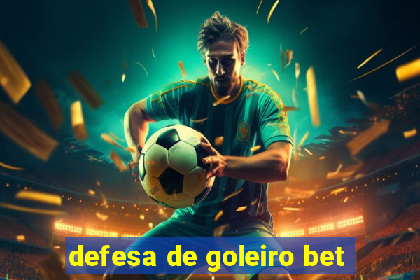 defesa de goleiro bet