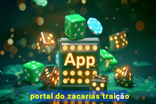 portal do zacarias traição