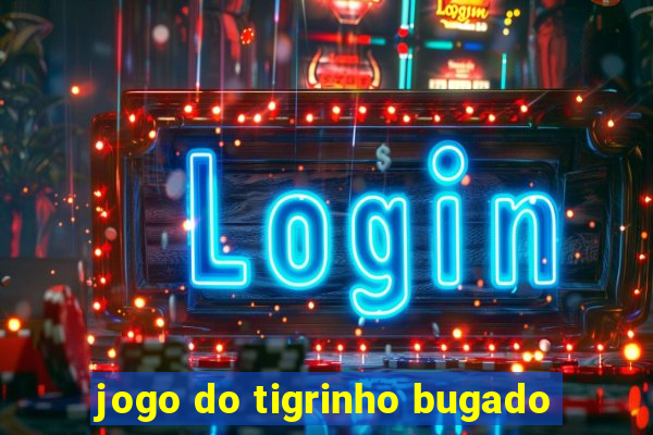 jogo do tigrinho bugado