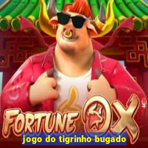 jogo do tigrinho bugado