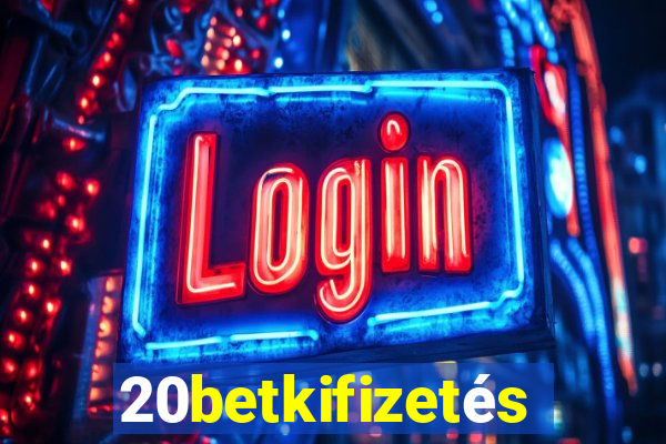 20betkifizetés