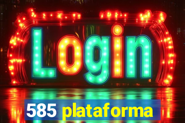 585 plataforma