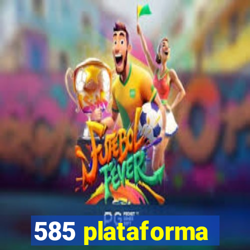 585 plataforma