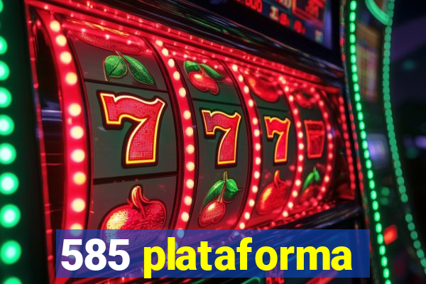 585 plataforma