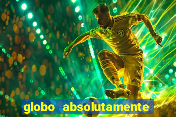 globo absolutamente tudo com