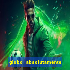 globo absolutamente tudo com