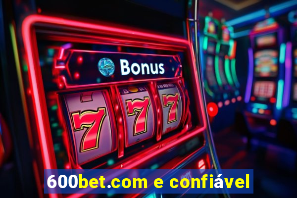 600bet.com e confiável