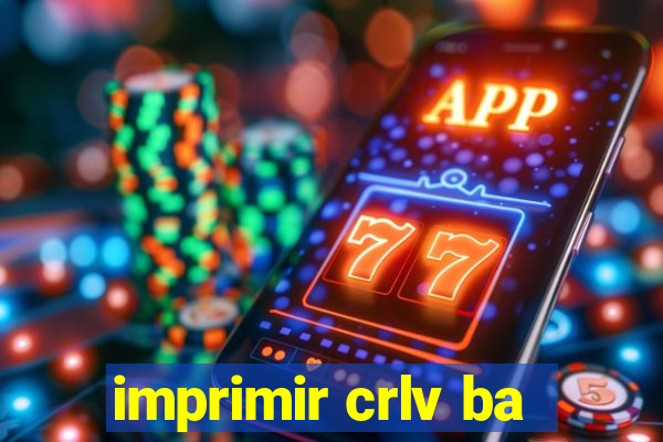 imprimir crlv ba