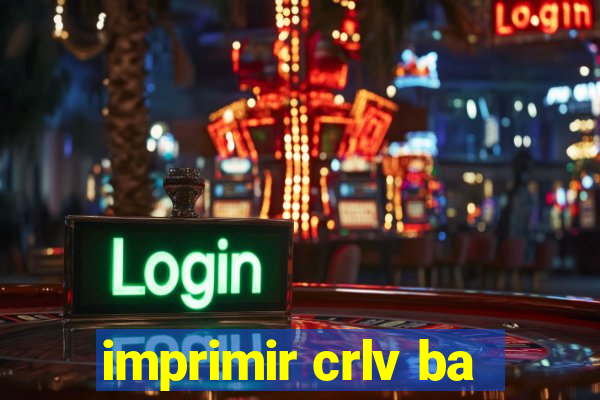 imprimir crlv ba