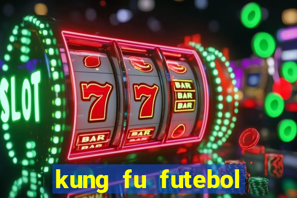 kung fu futebol clube online