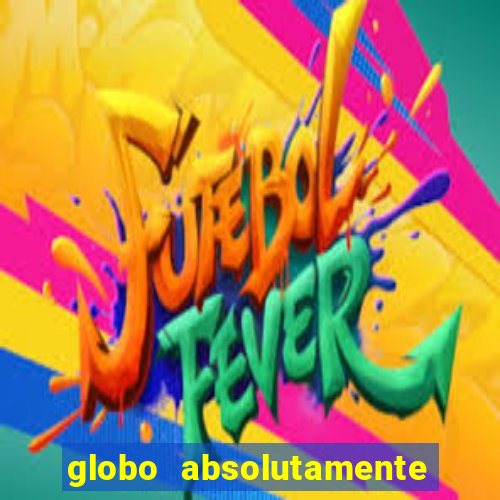 globo absolutamente sobretudo 2019