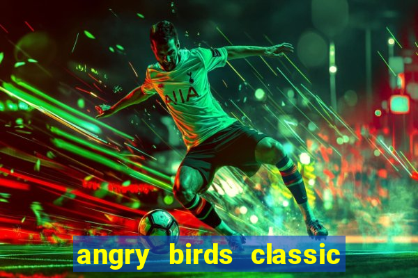 angry birds classic 1.0 apk