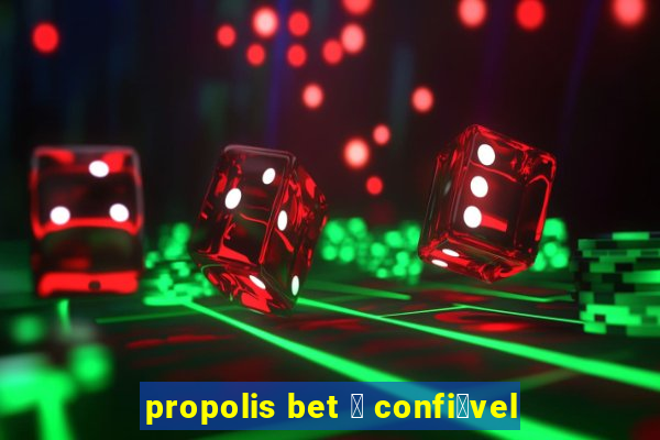 propolis bet 茅 confi谩vel