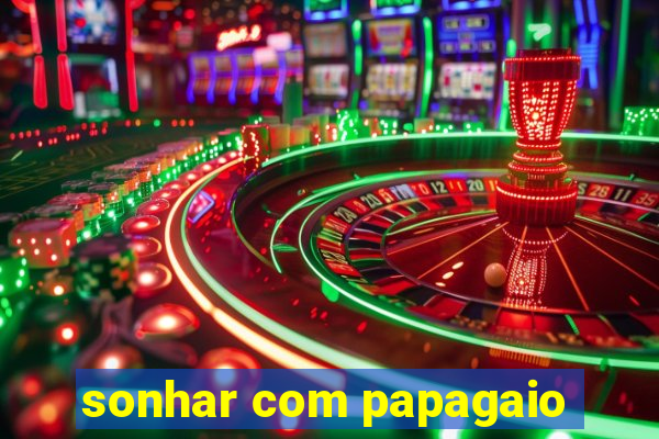 sonhar com papagaio