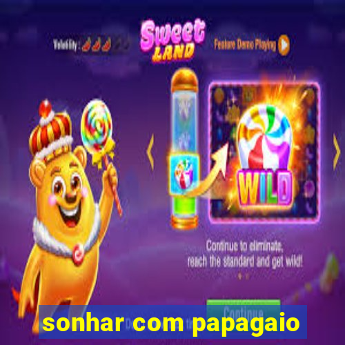 sonhar com papagaio