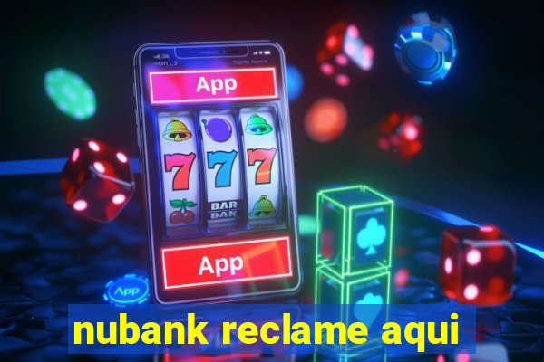 nubank reclame aqui