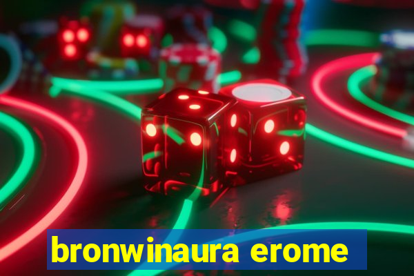 bronwinaura erome