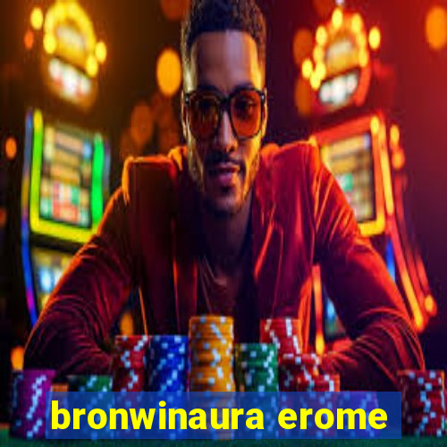 bronwinaura erome