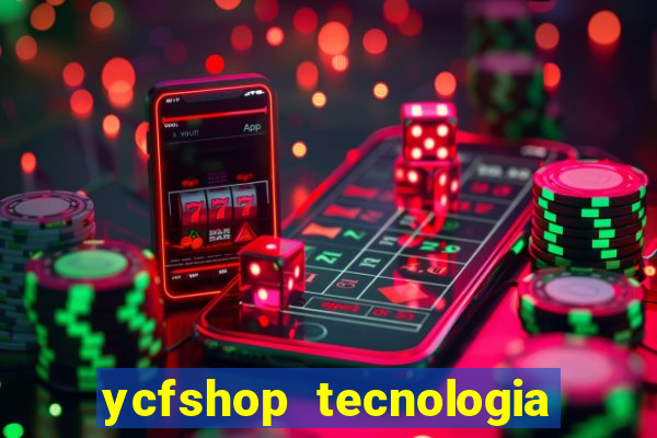 ycfshop tecnologia em ecommerce ltda jogos