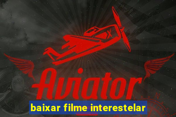 baixar filme interestelar