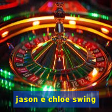 jason e chloe swing