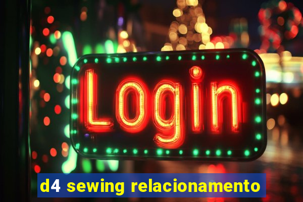 d4 sewing relacionamento