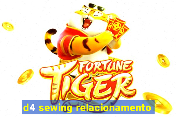 d4 sewing relacionamento