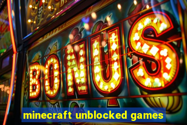 minecraft unblocked games