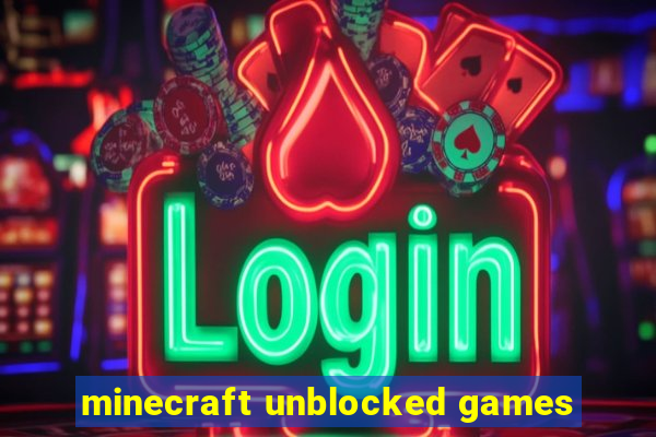 minecraft unblocked games