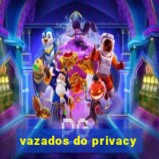 vazados do privacy