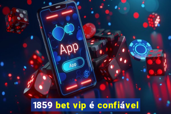 1859 bet vip é confiável