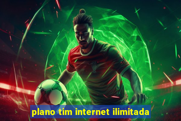 plano tim internet ilimitada