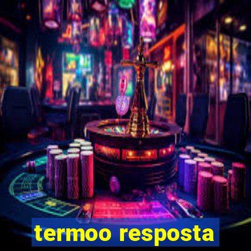 termoo resposta