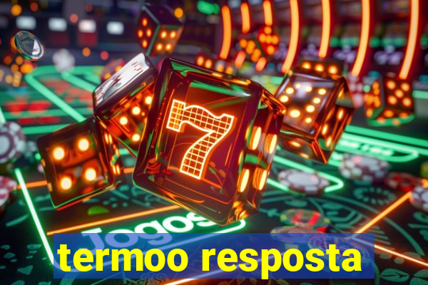 termoo resposta