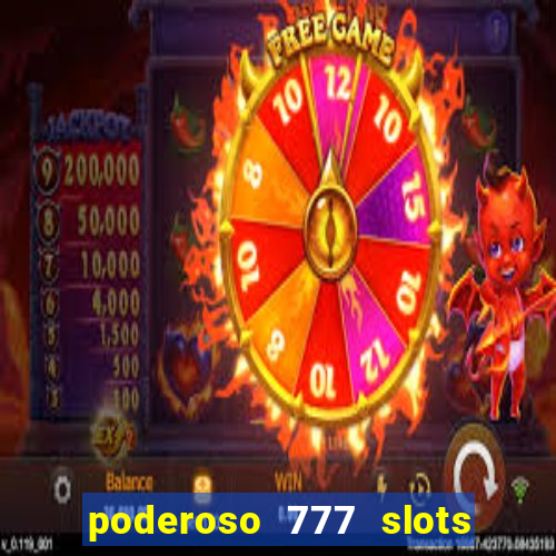 poderoso 777 slots paga mesmo