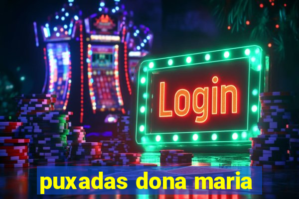 puxadas dona maria