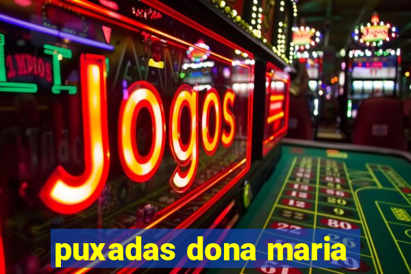 puxadas dona maria