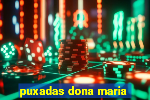 puxadas dona maria