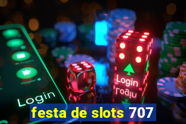 festa de slots 707