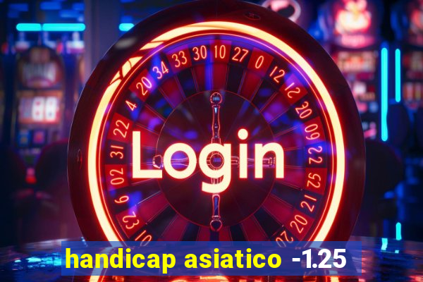 handicap asiatico -1.25