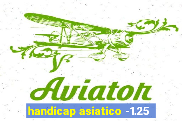 handicap asiatico -1.25