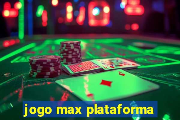 jogo max plataforma