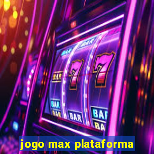 jogo max plataforma