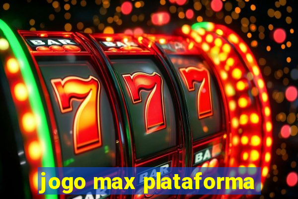 jogo max plataforma