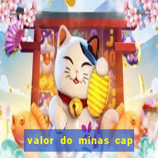 valor do minas cap dessa semana