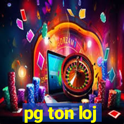 pg ton loj