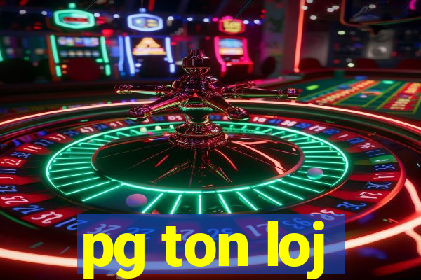 pg ton loj